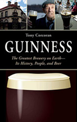 Guinness: The Greatest Brewery on Earth--Its History People