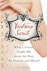 Victorian Secrets: What a Corset Taught Me about the Past