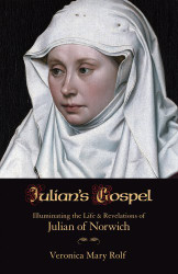 Julian's Gospel: Illuminating the Life and Revelations of Julian