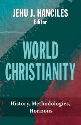 World Christianity: History Methodologies Horizons