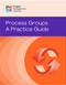 Process Groups: A Practice Guide