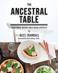 Ancestral Table: Traditional Recipes for a Paleo Lifestyle