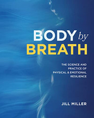 Body by Breath: The Science and Practice of Physical and Emotional