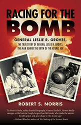 Racing for the Bomb: The True Story of General Leslie R. Groves
