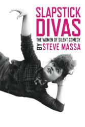 Slapstick Divas: The Women of Silent Comedy
