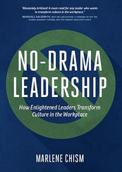No-Drama Leadership: How Enlightened Leaders Transform Culture