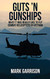 Guts 'N Gunships: What it was Really Like to Fly Combat Helicopters