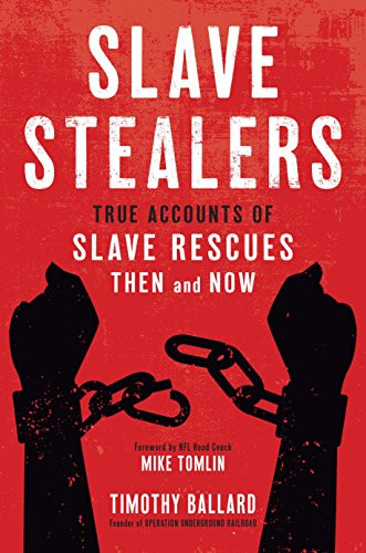 Slave Stealers: True Accounts of Slave Rescues-Then and Now