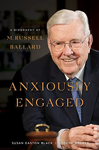 Anxiously Engaged: A Biography of M. Russell Ballard LDS Prophets