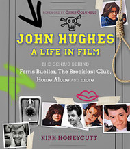 John Hughes: A Life in Film: The Genius Behind Ferris Bueller