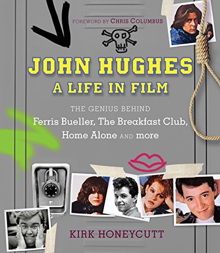 John Hughes: A Life in Film: The Genius Behind Ferris Bueller