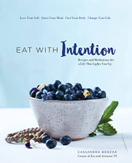 Eat With Intention: Recipes and Meditations for a Life that Lights You