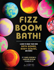 Fizz Boom Bath! Learn to Make Your Own Bath Bombs Body Scrubs