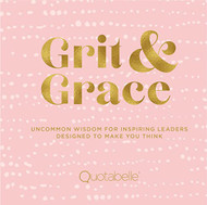 Grit and Grace: Uncommon Wisdom for Inspiring Leaders Designed to Make Volume 2