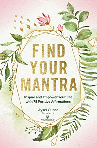 Find Your Mantra: Inspire and Empower Your Life with 75 Positive Volume 7