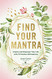 Find Your Mantra: Inspire and Empower Your Life with 75 Positive Volume 7