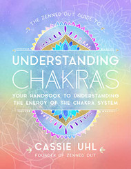 Zenned Out Guide to Understanding Chakras Volume 2