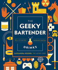 Geeky Bartender Drinks: Real-Life Recipes for Fantasy Cocktails