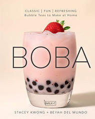 Boba: Classic Fun Refreshing - Bubble Teas to Make at Home