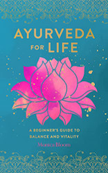 Ayurveda for Life: A Beginner's Guide to Balance and Vitality Volume 18