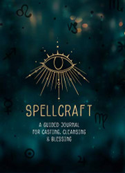 Spellcraft: A Guided Journal for Casting Cleansing and Blessing Volume 2
