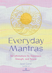 Everyday Mantras: 365 Affirmations for Happiness Strength and Peace