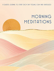Morning Meditations: A Guided Journal to Start Each Day Feeling Calm Volume 10