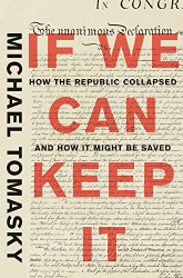 If We Can Keep It: How the Republic Collapsed and How it Might Be