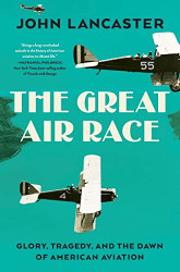 Great Air Race: Glory Tragedy and the Dawn of American Aviation