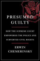 Presumed Guilty: How the Supreme Court Empowered the Police