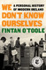 We Don't Know Ourselves: A Personal History of Modern Ireland