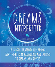 Dreams Interpreted: A Bedside Handbook Explaining Everything from