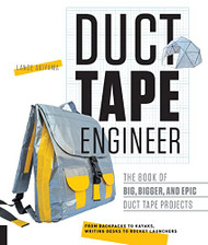 Duct Tape Engineer: The Book of Big Bigger and Epic Duct Tape