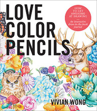 Love Colored Pencils: How to Get Awesome at Drawing: An Interactive