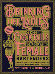Drinking Like Ladies: 75 modern cocktails from the world's leading