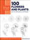 Draw Like an Artist: 100 Flowers and Plants: Step-by-Step Realistic Volume 2