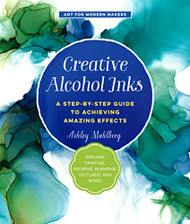 Creative Alcohol Inks Volume 2