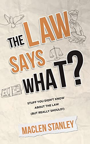Law Says What?: Stuff You Didn't Know About the Law