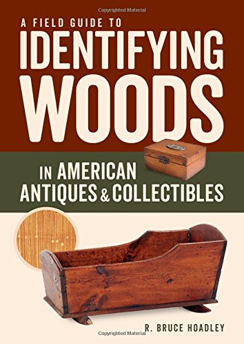 Field Guide to Identifying Woods in American Antiques