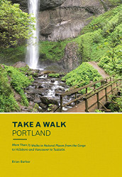 Take a Walk: Portland: More Than 75 Walks in Natural Places from