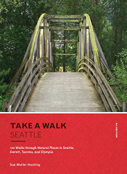 Take a Walk: Seattle: 120 Walks through Natural Places in Seattle