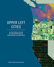 Upper Left Cities: A Cultural Atlas of San Francisco Portland