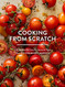 Cooking from Scratch: 120 Recipes for Colorful Seasonal Food from PCC