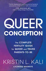 Queer Conception: The Complete Fertility Guide for Queer and Trans