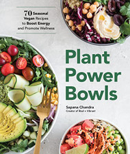 Plant Power Bowls: 70 Seasonal Vegan Recipes to Boost Energy