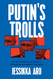 Putin's Trolls: On the Frontlines of Russia's Information War Against