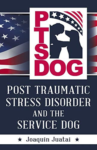 PTSDog: POST TRAUMATIC STRESS DISORDER AND THE SERVICE DOG