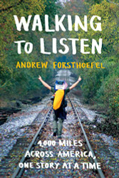 Walking to Listen: 4000 Miles Across America One Story at a Time