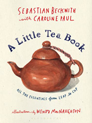 Little Tea Book: All the Essentials from Leaf to Cup