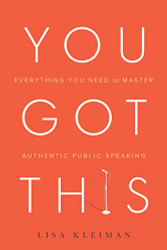 You Got This: Everything You Need to Master Authentic Public Speaking